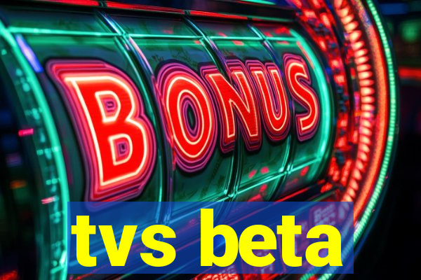 tvs beta